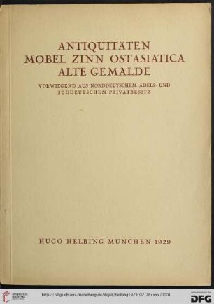 Antiquitäten, Möbel, Zinn, Ostasiatica, alte Gemälde : vorwiegend aus norddeutschem Adels- und süddeutschem Privatbesitz; Versteigerung in der Galerie Hugo Helbing, München, Dienstag den 26. Februar und Mittwoch den 27. Februar 1929