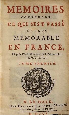 Mémoires contenant ce qui s'est passé de plus mémorable en France, depuis l'établissement de la monarchie jusqu'à present. 1