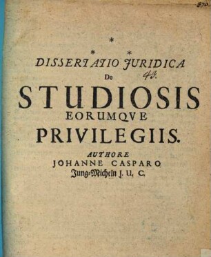 Diss. iur. de studiosis eorumque privilegiis