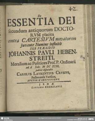 De Essentia Dei secundum antiquorum Doctorum placita contra Cartesium novatorem iuvante Numine infinitô