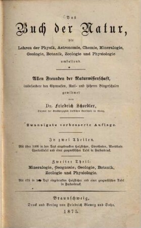 Das Buch der Natur : die Lehren der Physik, Astronomie, Chemie, Mineralogie, Geologie, Botanik, Physiologie und Zoologie umfassend ; allen Freunden der Naturwissenschaft, insbesondere den Gymnasien, Real- und höheren Bürgerschulen gewidmet ; in zwei Theilen, 2. Mineralogie, Geognosie, Geologie, Botanik, Zoologie und Physiologie