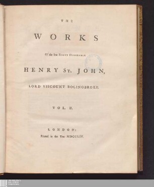 Vol. II.: The Works Of the late Right Honorable Henry St. John, Lord Viscount Bolingbroke works : In Five Volumes, complete.