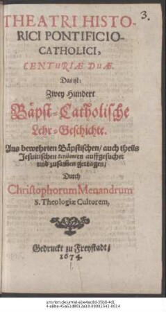 Theatri Historici Pontificio-Catholici, Centuriae Duae. Das ist: Zwey Hundert Bäpst-Catholische Lehr-Geschichte