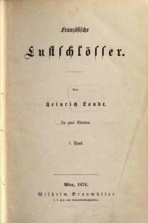Heinrich Laube's gesammelte Schriften : in 16 Bänden, 4. Französische Lustschlösser ; 1