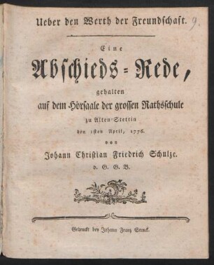 Ueber den Werth der Freundschaft : Eine Abschieds-Rede, gehalten auf dem Hörsaale der grossen Rathsschule zu Alten-Stettin den 1sten April, 1776.