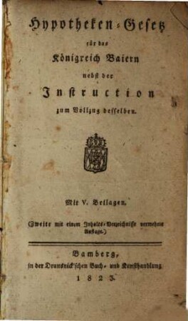 Hypotheken-Gesetz für das Königreich Baiern : nebst der Instruction zum Vollzug desselben ; mit V. Beilagen