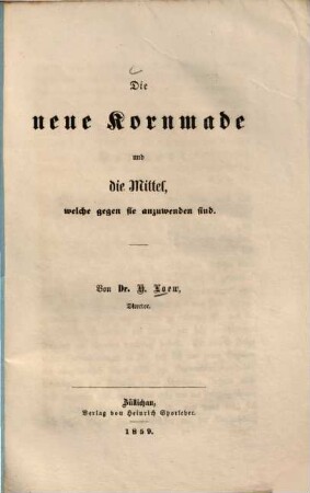 Die neue Kornmade und die Mittel, welche gegen sie anzuwenden sind