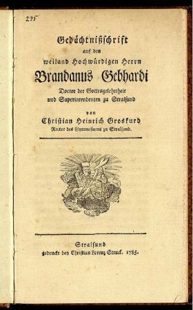 Gedächtnißschrift auf den weiland Hochwürdigen Herrn Brandanus Gebhardi Doctor der Gottesgelehrtheit und Superintendenten zu Stralsund