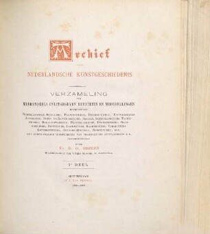 Archief voor Nederlandsche kunstgeschiedenis : verzameling van meerendeels onuitgegeven berichten en mededeelingen betreffende Nederlandsche schilders, plaatsnijders, beeldhouwers, bouwmeesters, juweliers, ... 5. 1882/83