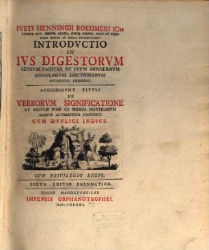 Iusti Henningi Boehmer ICti ... Introductio in ius digestum : sensum pariter ac usum hodiernum singularum doctrinarum succincte exhibens