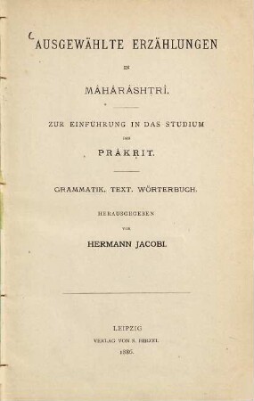 Ausgewählte Erzählungen in Mâhârâshṭrî : zur Einführung in das Studium des Prâkṛit ; Grammatik, Text, Wörterbuch