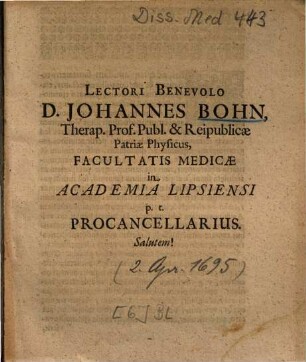 Lectori Benevolo D. Johannes Bohn, Therap. Prof. Publ. & Reipublicae Patriae Physicus, Facultatis Medicae in Academia Lipsiensi p. t. Procancellarius. Salutem!