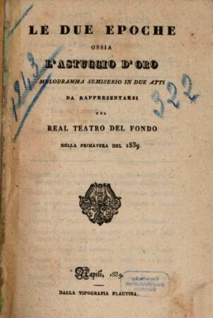 Le due epoche ossia L'astuccio d'oro : melodramma semiserio in due atti ; da rappresentarsi nel Real Teatro del Fondo nella primavera del 1839