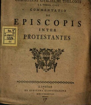 De Episcopis Inter Protestantes Commentatvr : simulque viro ... Ioanni Christiano Stemlero S. S. Theologiae Doctori, ... Patrono Persancte Colendissimo Pietatis Monumentum