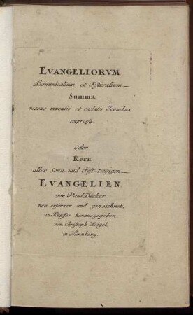 Evangeliorvm Dominicalium et Festivalium Summa recens inventis et caelatis Iconibus expressa. Oder Kern aller Sonn- und Fest-tægigen Evangelien