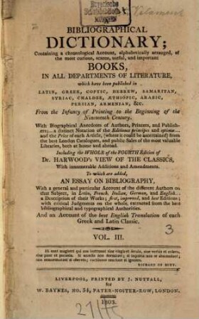 A bibliographical dictionary : containing a chronological account, alphabetically arranged, of the most curious, scarce, useful, and important books, in all departments of literature ..., 3