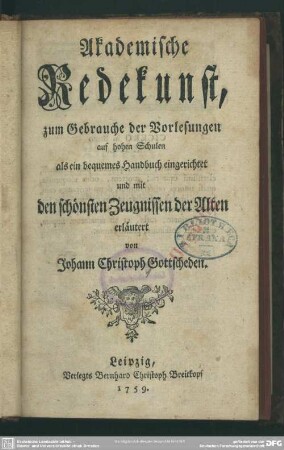 Akademische Redekunst : zum Gebrauche der Vorlesungen auf hohen Schulen als ein bequemes Handbuch eingerichtet und mit den schönsten Zeugnissen der Alten erläutert