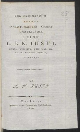 Der Erinnerung Seines Innigstgeliebten Oheims Und Freundes, Herrn L. J. K. Justi, Kons. R. Superint. Und Prof. Der Theol. Und Philosophie, Geweihet