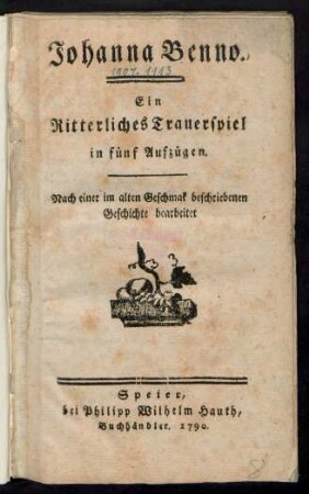 Johanna Benno : Ein Ritterliches Trauerspiel in fünf Aufzügen : Nach einer im alten Geschmak beschriebenen Geschichte bearbeitet