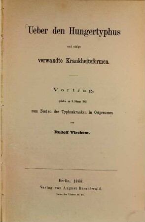 Ueber den Hungertyphus und einige verwandte Krankheitsformen : Vortrag, gehalten am 9. Februar 1868 zum Besten der Typhuskranken in Ostpreussen