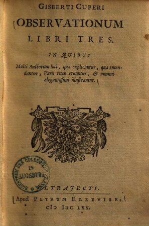 Observationum libri tres : In quibus multi auctorum loci, qua explicantur, qua emendantur, varii ritus eruntur, & nummi elegantissimi illustrantur