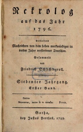 Nekrolog : auf das Jahr ... enthaltend Nachrichten von d. Leben merkwürdiger in diesem Jahre verstorbener Deutscher. 7,1, 7, 1. 1796 (1799)