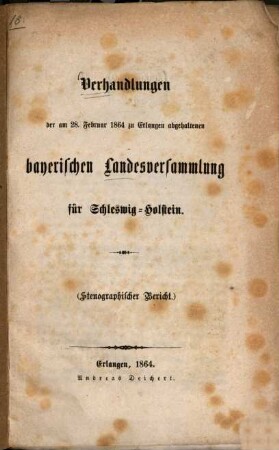 Verhandlungen der am 28. Februar 1864 zu Erlangen abgehaltenen bayerischen Landesversammlung für Schleswig-Holstein : (Stenographischer Bericht.)