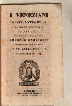 I Veneziani a Costantinopoli : ballo eroico-storico in sei atti ; da rappresentarsi nell'I. e R. Teatro in Via della Pergola la primavera del 1834