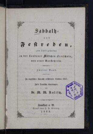 Sabbath- und Festreden zum Theil gehalten in der Londoner Mädchen-Freischule / von einer Vorsteherin, in englischer Sprache erschienen London 1867 ; in's Deutsche übertragen von Dr. M. M. Kalisch