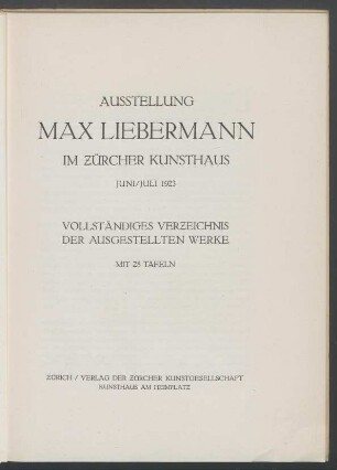 Ausstellung Max Liebermann im Zürcher Kunsthaus Juni - Juli 1923 : vollständiges Verzeichnis der ausgestellten Werke
