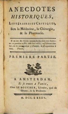 Anecdotes historiques, littéraires et critiques sur la médecine, la chirurgie et la pharmacie, 1. (1785)