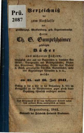 Verzeichniß der zum Nachlasse des ... Herrn Ch. G. Gumpelzhaimer gehörigen Bücher aus mehreren Fächern ... welche am 15. und 16. Juli 1841 ... öffentlich versteigert werden