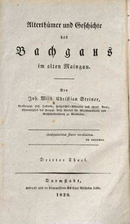 Alterthümer und Geschichte des Bachgaus im alten Maingau, 3. Geschichte der Stadt Dieburg und Topographie der ehemaligen Centen und Aemter Umstadt, Babenhausen und Dieburg. - 1829. - X, 288 S.