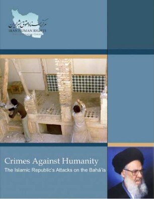 Crimes against humanity : the Islamic republic's attacks on the Bahá'ís