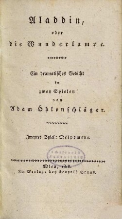 A. Öhlenschläger's dramatische Werke : wörtlich nach dem Originale, 2. Aladdin, oder die Wunderlampe: ein dramatisches Gedicht: Spiel 2: Melpomene
