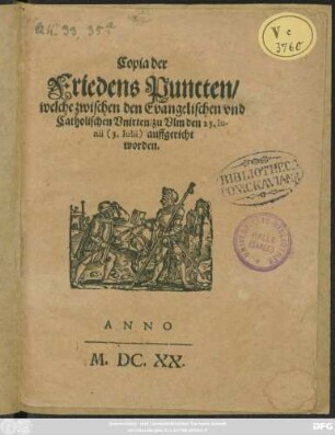 Copia der Friedens Puncten/ welche zwischen den Evangelischen und Catholischen Unirten/ zu Ulm den 23. Iunii (3. Iulii) auffgericht worden