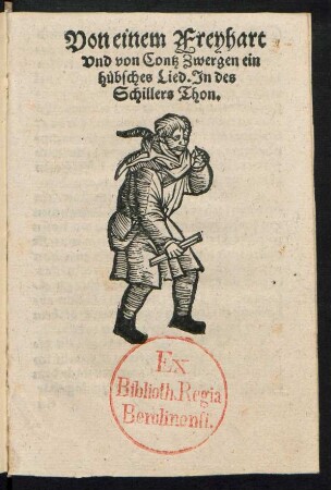 Von einem Freyhart || Vnd von Contz Zwergen ein || huebsches Lied. Jn des || Schillers Thon.||