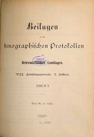 Beilagen zu den stenographischen Protokollen über die Sitzungen des Steiermärkischen Landtages, [24.] 1890, Nr. 1 - 155 = Landtagsp. 7, Sess. 1