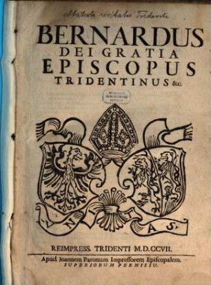 Bernardus Dei Gratia Episcopus Tridentinus &c.