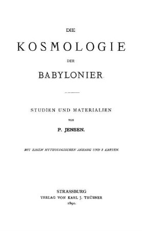 Die Kosmologie der Babylonier : Studien und Materialien ; mit einem mythologischen Anhang und 3 Karten