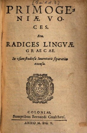 Primogeniae Voces Seu Radices Linguae Graecae : in usum studiosae juventutis ...
