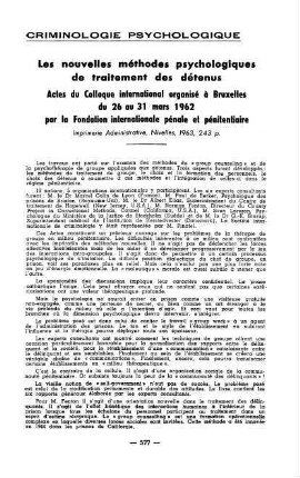 577-581, Les nouvelles méthodes psychologiques de traitement des détenus. Actes du Colloque international organisé à Bruxelles du 26 au 31 mars 1962 par la Fondation internationale pénale et pénitentiaire