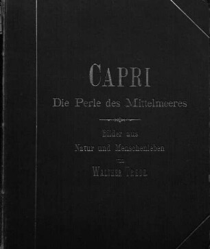 Capri die Perle des Mittelmeeres : Bilder aus Natur und Menschenleben. Mit 50 Lichtdruckbildern