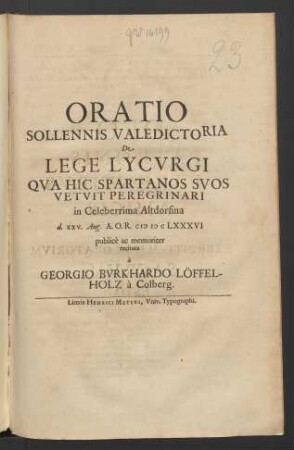 Oratio Sollennis Valedictoria De Lege Lycurgi Qua Hic Spartanos Suos Vetuit Peregrinari in Celeberrima Altdorfina d. XXV. Aug. A.O.R. MDCLXXXVI