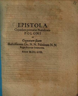Epistola cujusdam primariae nobilitatis Poloni ad cognatum suum ... N.N. Palatinum N.N. regni Poloniae senatorem