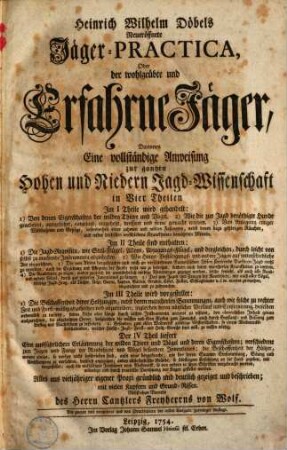 Heinrich Wilhelm Döbels Neueröffnete Jäger-Practica, Oder der wohlgeübte und Erfahrne Jäger : Darinnen Eine vollständige Anweisung zur gantzen Hohen und Niedern Jagd-Wissenschaft in Vier Theilen enthalten ... : mit vielen Kupfern und Grund-Rissen