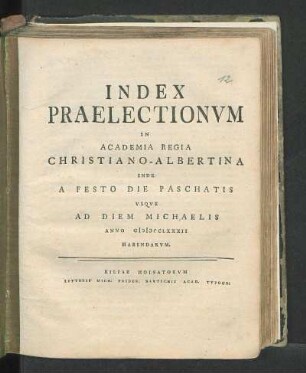 SS 1782: Index Praelectionvm In Academia Regia Christiano-Albertina Inde A Festo Die Paschatis Vsqve Ad Diem Michaelis Anno M DCC LXXXII Habendarvm.