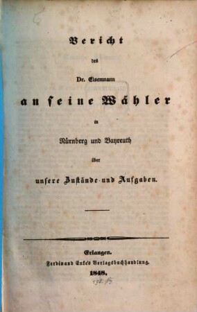 Bericht des Dr. Eisenmann an seine Wähler in Nürnberg und Bayreuth über unsere Zustände und Aufgaben
