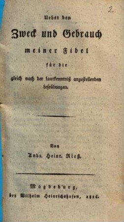 Ueber den Zweck und Gebrauch meiner Fibel für die gleich nach der Lautkenntniß anzustellenden Leseübungen