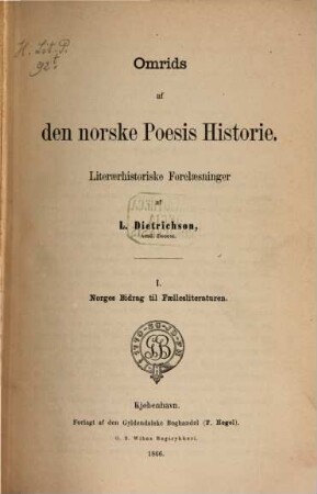 Omrids af den norske Poesis Historie : Literarhistoriske Forelasninger, I. Norges Bidrag til Faellesliteraturen